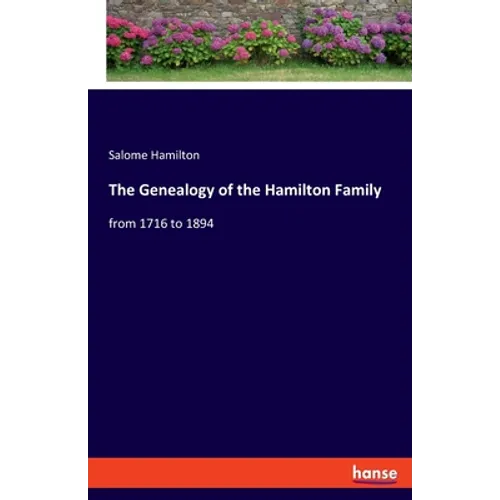 The Genealogy of the Hamilton Family: from 1716 to 1894