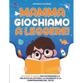 Mamma Giochiamo a leggere!: Attività e giochi per potenziare la velocità di lettura, la sicurezza e la comprensione del testo scritto, trasmettendo ai