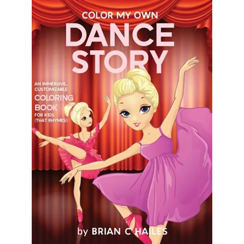 Color My Own Dance Story: An Immersive, Customizable Coloring Book for Kids (That Rhymes!)
