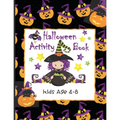Halloween Activity Book Kids Age 4-8: Ghosts, Goblins and Witches Too, These Trick or Treat Activities Just Need You! Mazes, Dot to Dot, Coloring Page