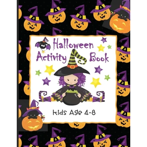 Halloween Activity Book Kids Age 4-8: Ghosts, Goblins and Witches Too, These Trick or Treat Activities Just Need You! Mazes, Dot to Dot, Coloring Page