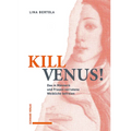 Kill Venus!: Das in Mannern Und Frauen Verratene Weibliche Befreien