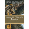 Alliance-Focused Training: An Evidence-Based Guide to Negotiating Ruptures in Therapy