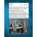 International Civil and Commercial Law as Founded upon Theory, Legislation, and Practice