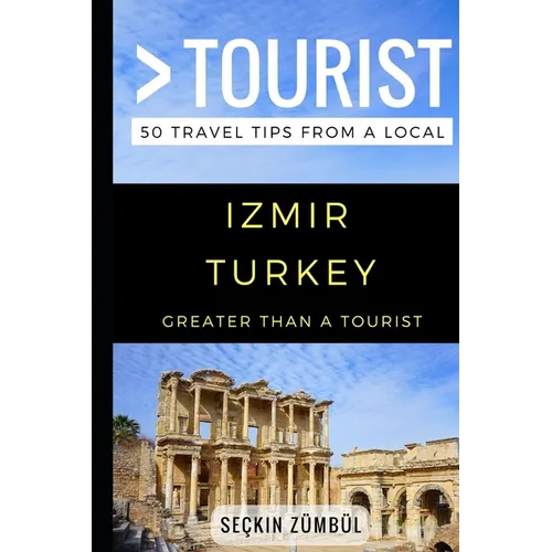 Greater Than a Tourist - Izmir Turkey: 50 Travel Tips from a Local