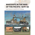Warships in the War of the Pacific 1879-83: South America's Ironclad Naval Campaign