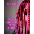 Not Ghosts, But Spirits V: art from the women's & lgbtqiap+ communities