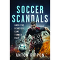 Soccer Scandals: When the Beautiful Game Turned Ugly