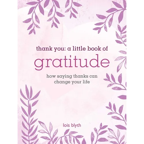 Thank You: A Little Book of Gratitude: How Saying Thanks Can Change Your Life