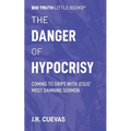 The Danger of Hypocrisy: Coming to Grips with Jesus' Most Damning Sermon