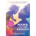 Mama, You Are Enough: How to Create Calm, Joy, and Confidence Within the Chaos of Motherhood
