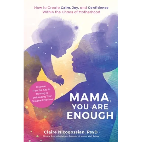 Mama, You Are Enough: How to Create Calm, Joy, and Confidence Within the Chaos of Motherhood