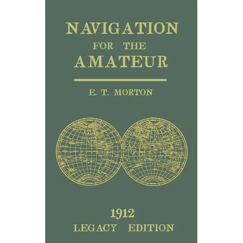 Navigation for the Amateur (Legacy Edition): A Manual on Traditional Navigation on Water and Land by Star and Sun Observation