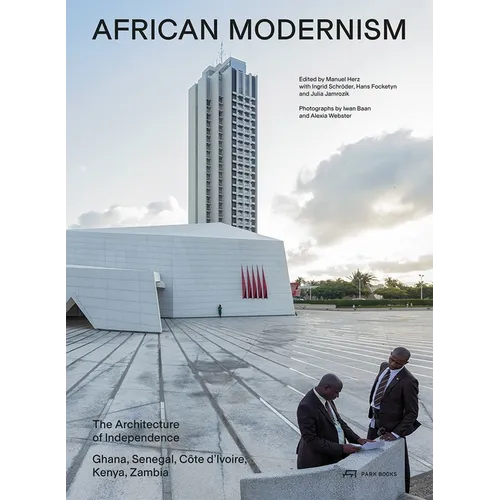 African Modernism: The Architecture of Independence. Ghana, Senegal, Côte d'Ivoire, Kenya, Zambia
