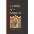 The Imam of the Christians: The World of Dionysius of Tel-Mahre, C. 750-850
