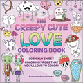 The Creepy Cute Love Coloring Book: 30 Sickly Sweet Coloring Pages That You'll Love to Color!