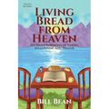 Living Bread from Heaven: 365 Daily Portions of Verses, Fellowship, and Prayer