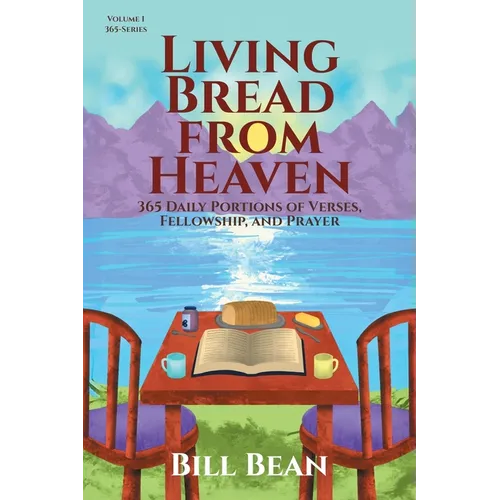 Living Bread from Heaven: 365 Daily Portions of Verses, Fellowship, and Prayer