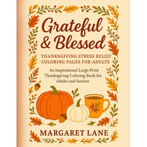 Grateful & Blessed Stress THANKSGIVING stress relief coloring pages for adults: An Inspirational Large-Print Thanksgiving Coloring Book for Adults and