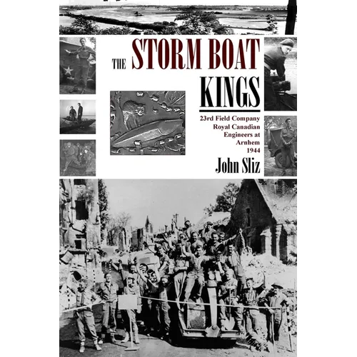 The Storm Boat Kings: 23rd Field Company Royal Canadian Engineers at Arnhem 1944