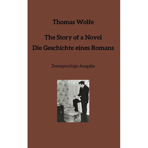 The Story of a Novel * Die Geschichte eines Romans: Zweisprachige Ausgabe
