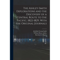 The Ashley-Smith Explorations and the Discovery of a Central Route to the Pacific, 1822-1829, With the Original Journals