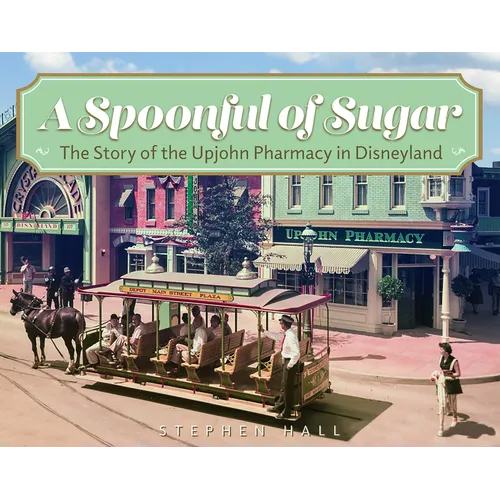 A Spoonful of Sugar: The Story of the Upjohn Pharmacy in Disneyland