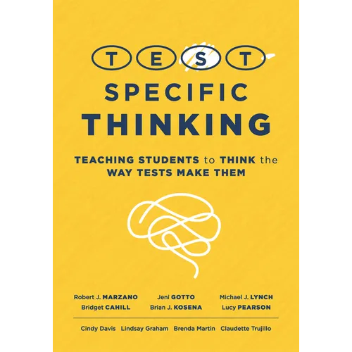 Test-Specific Thinking: Teaching Students to Think the Way Tests Make Them (Help Students Better Prepare for Testing.)