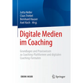 Digitale Medien Im Coaching: Grundlagen Und Praxiswissen Zu Coaching-Plattformen Und Digitalen Coaching-Formaten