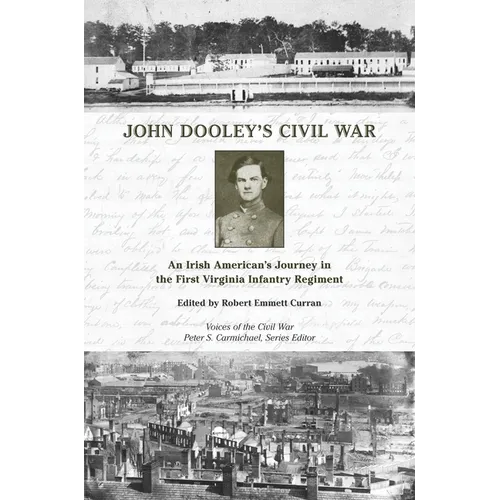 John Dooley's Civil War: An Irish American's Journey in the First Virginia Infantry Regiment
