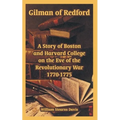 Gilman of Redford: A Story of Boston and Harvard College on the Eve of the Revolutionary War 1770-1775