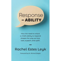 Response - ABILITY: How the Need to Unlock a Child's Ability to Respond Shapes the Way We Love, Care, Support, and Uplift.