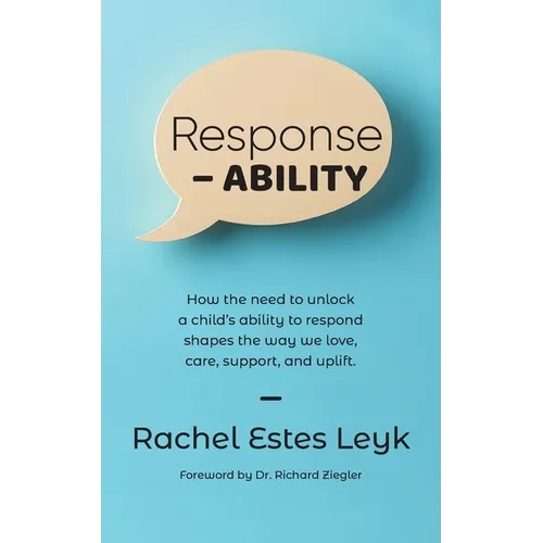 Response - ABILITY: How the Need to Unlock a Child's Ability to Respond Shapes the Way We Love, Care, Support, and Uplift.