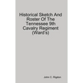Historical Sketch And Roster Of The Tennessee 9th Cavalry Regiment (Ward's)