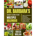 Dr. Barbara Easy Cure for Multiple Sclerosis: Step By Step Guide To Utilizing And Harnessing The Therapeutic Power Of Natural Remedies For Multiple Sc