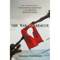 The War on Rescue: The Obstruction of Humanitarian Assistance in the European Migration Crisis