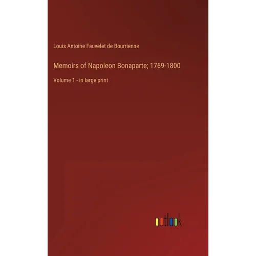 Memoirs of Napoleon Bonaparte; 1769-1800: Volume 1 - in large print