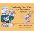 Emotionally Ever After: A Journey with Feeling TOO Much: A neurodivergent child's over-sensory perception.