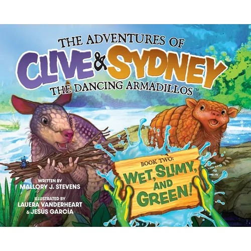 The Adventures of Clive & Sydney, the Dancing Armadillos: Wet, Slimy, and Green! (Book Two)