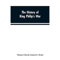 The history of King Philip's war; also of expeditions against the French and Indians in the eastern parts of New-England, in the years 1689, 1690, 169