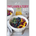 Anti-Inflammatory Diet: A 30 Day Meal Plan to Reduce Inflammation and Heal Your Body with Simple, fast, delicious and Healthy Recipes