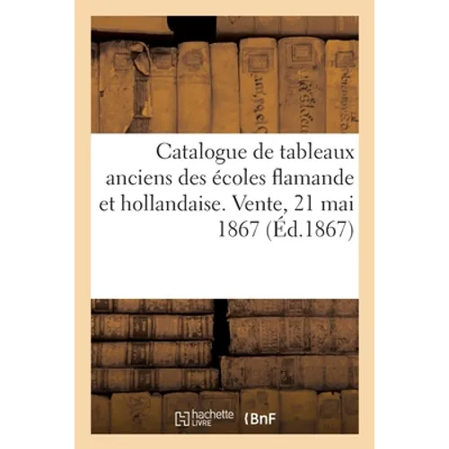 Catalogue d'une collection de tableaux anciens des écoles flamande et hollandaise: Vente, 21 mai 1867