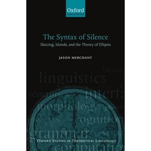The Syntax of Silence: Sluicing, Islands, and the Theory of Ellipsis