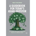 A Guidebook for Today's Asian Investor: The Common Sense Guide to Preserving Wealth in a Turbulent World