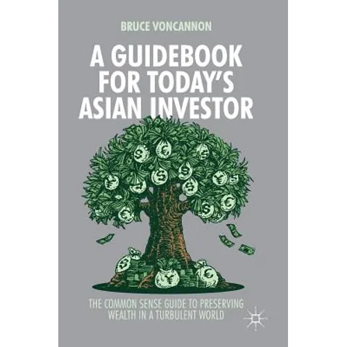 A Guidebook for Today's Asian Investor: The Common Sense Guide to Preserving Wealth in a Turbulent World