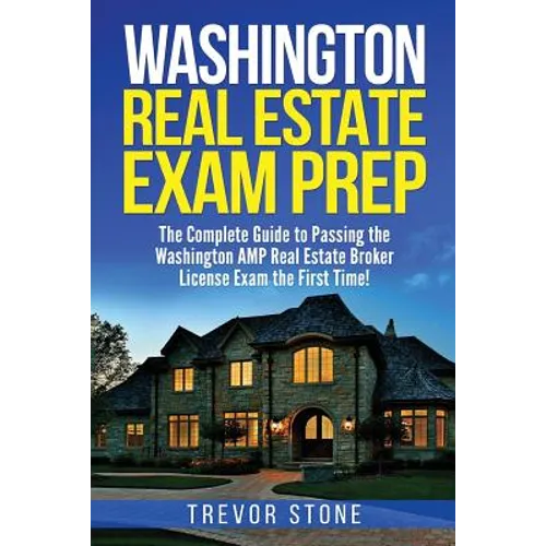Washington Real Estate Exam Prep: The Complete Guide to Passing the Washington AMP Real Estate Broker License Exam the First Time!