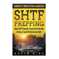 SHTF Prepping: Survive & Thrive After A Disaster - Build A SHTF Stockpile, Create the Perfect Bug Out Bag, & Learn Off-Grid Survival Skills