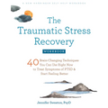 The Traumatic Stress Recovery Workbook: 40 Brain-Changing Techniques You Can Use Right Now to Treat Symptoms of Ptsd and Start Feeling Better
