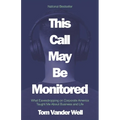 This Call May Be Monitored: What Eavesdropping on Corporate America Taught Me About Business and Life