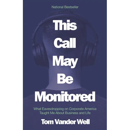 This Call May Be Monitored: What Eavesdropping on Corporate America Taught Me About Business and Life